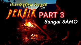 SUASANA MALAM  PEKNIK PART 3  BERATAPKAN LANGIT  SUNGAI SAMO [upl. by Eimmelc]