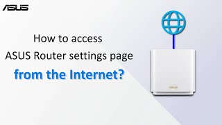 How to access ASUS Router settings page from the Internet  ASUS SUPPORT [upl. by Gary206]