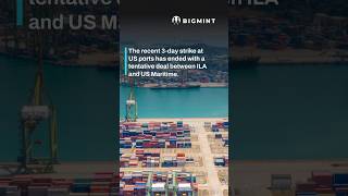 The Recent 3Day Strike at US Ports has Ended with Tentative Deal  BigMint Update [upl. by Yrogreg]