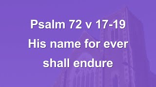 His name for ever shall endure  Psalm 72 v 1719 [upl. by Aissatsana]