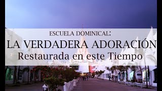 Escuela Dominical La Verdadera Adoración Restaurada en Este Tiempo  Iglesia LLDM Lanzarote [upl. by Mcafee]