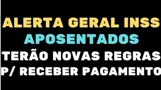 URGENTE ALERTA GERAL INSS APOSENTADOS TERÃO NOVAS REGRAS PARA RECEBER PAGAMENTO [upl. by Esiuole]