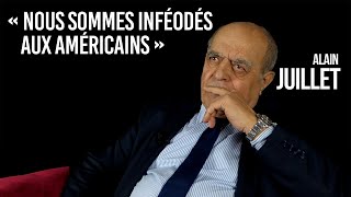 Alain Juillet  “Nous sommes inféodés aux Américains ” [upl. by Brent]