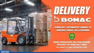 DELIVERY BOMAC AUTOMATIC DIESEL FORKLIFT 5T R2D50A MS6S KE DISDIKBUD PROV KALIMANTAN TIMUR [upl. by Kaete]