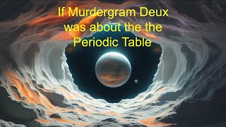 AI changes Murdergram Deux to talk about the Periodic Table [upl. by Dory]