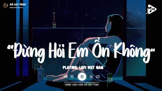 Giá Như Đời Làm Gì Có Giá Như Lofi  Đừng Hỏi Em Ổn Không Lofi  Em Thương Anh Nhiều Lắm TikTok [upl. by Darn]