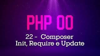 PHP Orientado a Objetos  22 Composer Init Require e Update [upl. by Lardner605]