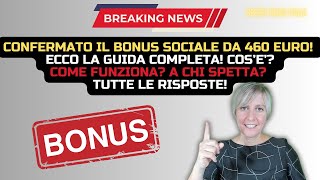 CONFERMATO BONUS SOCIALE DA 460 EURO ECCO LA GUIDA COMPLETA COS’E’ COME FUNZIONA A CHI SPETTA [upl. by Eiznikam947]