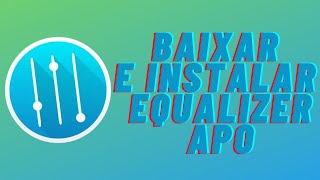 Como Baixar e Instalar o Equalizer APO Equalizador e Ajuste de Ganho no Windows [upl. by Glassco]