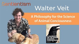 quotA Philosophy for the Science of Animal Consciousnessquot  Walter Veit  Sentientism Ep158 [upl. by Benjamen]