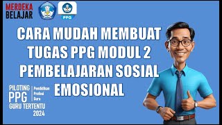 CARA MUDAH MEMBUAT TUGAS PPG GURU TERTENTU TAHUN 2024 MODUL 2 PEMBELAJARAN SOSIAL EMOSIONAL [upl. by Aivatco960]