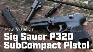 How To Clean Sig Sauer P320 SubCompact Pistol [upl. by Rimidalg]