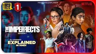 The Imperfects Season 1 All Episode Explained in Hindi  Netflix Series हिंदी  उर्दू  Hitesh Nagar [upl. by Uolyram]