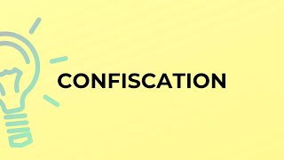 What is the meaning of the word CONFISCATION [upl. by Baese]