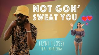 Not Gon Sweat You  Flynt Flossy ft Whatchya [upl. by Yorick268]