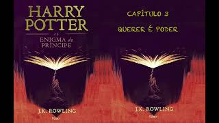 HARRY POTTER E O ENIGMA DO PRÍNCIPE  CAP 3 QUERER É PODER  JK ROWLING AUDIOBOOK [upl. by Countess]