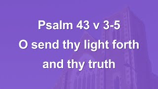 O send thy light forth and thy truth  Psalm 43 v 35 [upl. by Elleret]