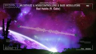 Wildstylez amp Noisecontrollers amp Bass Modulators ft Gabs  Bad Habits HQ Edit [upl. by Aicatsana]