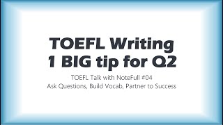 TOEFL Writing 1 BIG tip for Q2 for YOUR dream score  TOEFL Talk with NoteFull 04 [upl. by Celeste]