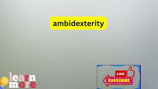 How to Pronounce ambidexterity [upl. by Aneekat]