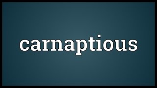 Carnaptious Meaning [upl. by Rramaj769]