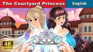 The Courtyard Princess  Stories for Teenagers  EnglishFairyTales [upl. by Eeldarb714]