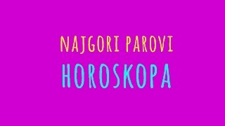 Najgori parovi HOROSKOPA  Ljubavni horoskop [upl. by Ecnadnak]