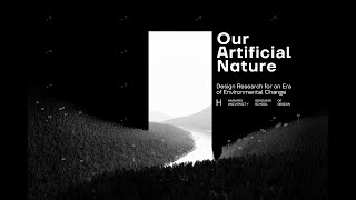 Our Artificial Nature Perspectives on Design for an Era of Environmental Change [upl. by Rehpotsirhc]