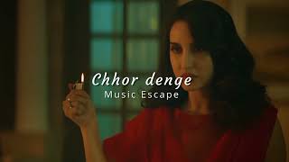 Chhor denge  slowed  reverbed   Music Escape [upl. by Reich336]