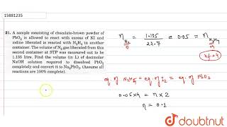 A sample consisting fo chocolatebrown powder of PbO2 is allowed to react with excess of KI and [upl. by Wisnicki]