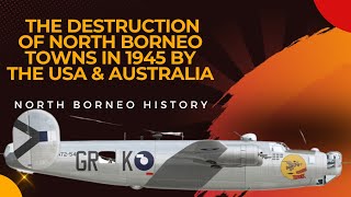 The Destruction of North Borneo Towns in 1945 by the USA amp Australia [upl. by Ario]