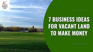 7 Business Ideas for Vacant Land to Make Money  Startup Business Ideas [upl. by Karalynn]