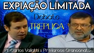 EXPIAÇÃO LIMITADA TREPLICA Pr Carlos Vailatti x Pr Marcos Granconato [upl. by Buzzell]