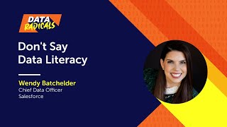 Don’t Say “Data Literacy” with Wendy Batchelder of Salesforce  Data Radicals Podcast [upl. by Verine944]