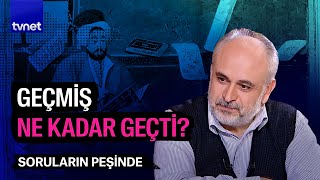 Türk düşüncesinin geçmiş ile imtihanı  Soruların Peşinde [upl. by Wildermuth]