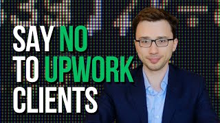 Almost Always Say No To Upwork Clients [upl. by Noach]