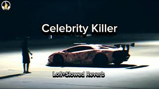 CELEBRITY KILLER  Sidhu Moosewala perfectlofislowed amp reverbed [upl. by Amesari]