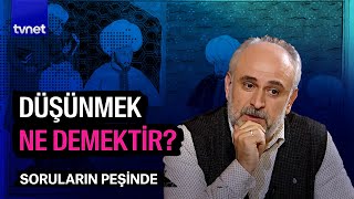 Düşündürücü olan şey nedir  Soruların Peşinde [upl. by Pernell]