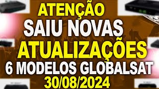 atenção SAIU NOVAS ATUALIZAÇÕES PARA 6 MODELOS GLOBALSAT NOVA ATUALIZAÇÃO GLOBALSAT30082024 [upl. by Belldame142]