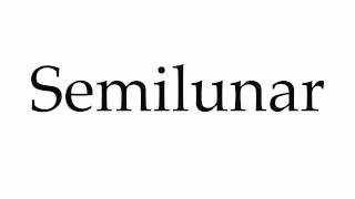 How to Pronounce Semilunar [upl. by Anirbak919]