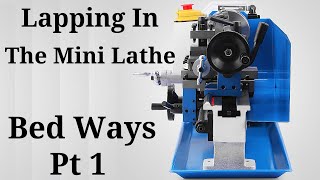 Lapping The Mini Lathe Bed Ways Pt 1 Episode 9 [upl. by Fritzsche]