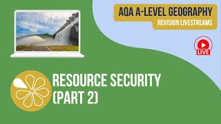 AQA ALevel Geography Livestream  Resource Security Part 2 [upl. by Clotilde]