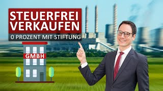 GmbHAnteile steuerfrei verkaufen Übertragung auf Stiftung ohne Sperrfrist [upl. by Hallerson]