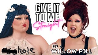 WILLOW PILL  Give It To Me Straight  Ep4 [upl. by Breanne]