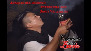 Entrevista Josue Velazquez Ataques del demonio [upl. by Lenej]