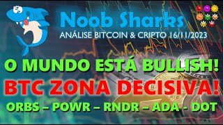 16112023  BITCOIN HOJE O MUNDO ESTÁ BULLISH BTC ZONA DECISIVA ORBS – POWR – RNDR – ADA  DOT [upl. by Kcirdde]