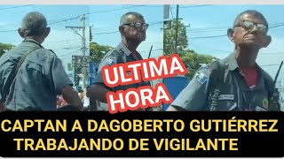 DAGOBERTO GUTIERREZ ES CAPTADO TRABAJANDO DE VIGILANTE [upl. by Rialc]