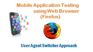 User Agent Switcher Approach  Mobile Application Testing Using Web Browser Firefox [upl. by Umont]