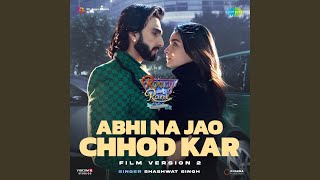 Abhi Na Jao Chhod Kar  Film Version 2 From quotRocky Aur Rani Kii Prem Kahaaniquot [upl. by Weinstock143]