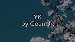 YK Cean Jr Lyrics [upl. by Gonsalve82]